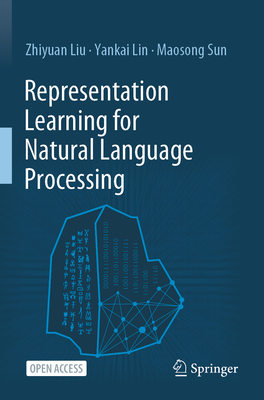 Representation Learning for Natural Language Processing - Liu, Zhiyuan, and Lin, Yankai, and Sun, Maosong
