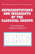 Representations and Invariants of the Classical Groups - Goodman, Roe, and Wallach, Nolan R.