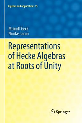 Representations of Hecke Algebras at Roots of Unity - Geck, Meinolf, and Jacon, Nicolas