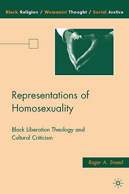 Representations of Homosexuality: Black Liberation Theology and Cultural Criticism - Sneed, R