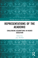 Representations of the Academic: Challenging Assumptions in Higher Education
