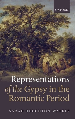 Representations of the Gypsy in the Romantic Period - Houghton-Walker, Sarah