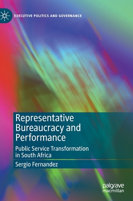 Representative Bureaucracy and Performance: Public Service Transformation in South Africa - Fernandez, Sergio