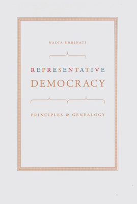 Representative Democracy: Principles and Genealogy - Urbinati, Nadia, Professor