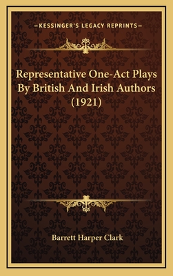 Representative One-Act Plays by British and Irish Authors (1921) - Clark, Barrett Harper (Editor)