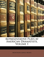 Representative Plays by American Dramatists, Volume 1