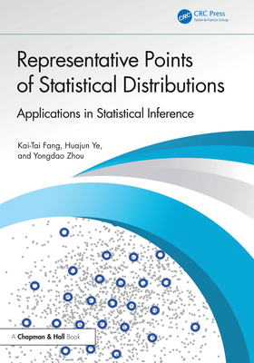 Representative Points of Statistical Distributions: Applications in Statistical Inference - Fang, Kai-Tai, and Ye, Huajun, and Zhou, Yongdao