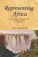 Representing Africa: Landscape, Exploration and Empire in Southern Africa, 1780-1870