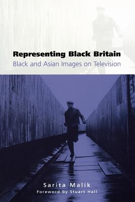 Representing Black Britain: Black and Asian Images on Television - Malik, Sarita