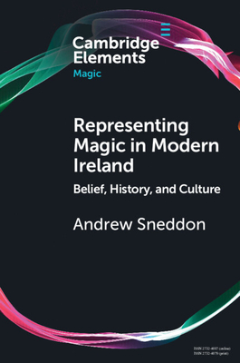 Representing Magic in Modern Ireland - Sneddon, Andrew