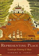 Representing Place: Landscape Painting and Maps - Casey, Edward S