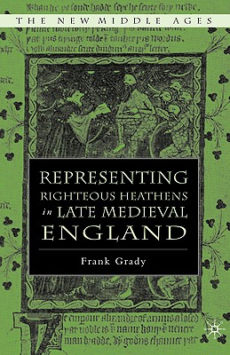 Representing Righteous Heathens in Late Medieval England - Grady, F