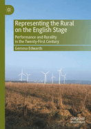 Representing the Rural on the English Stage: Performance and Rurality in the Twenty-First Century