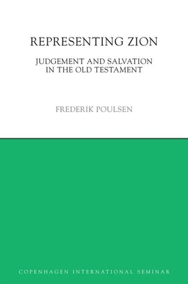 Representing Zion: Judgement and Salvation in the Old Testament - Poulsen, Frederik