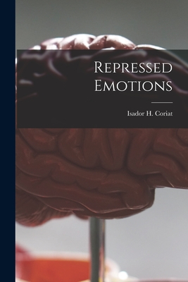 Repressed Emotions - Coriat, Isador H (Isador Henry) 187 (Creator)