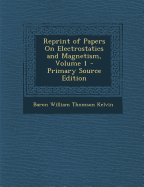 Reprint of Papers on Electrostatics and Magnetism, Volume 1 - Primary Source Edition