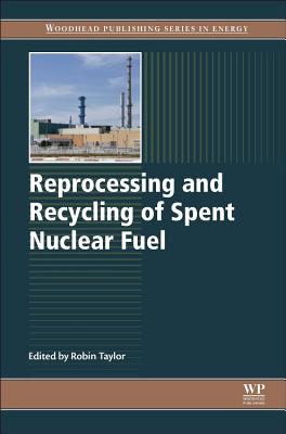 Reprocessing and Recycling of Spent Nuclear Fuel - Taylor, Robin (Editor)
