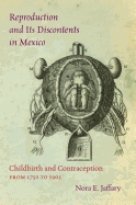 Reproduction and Its Discontents in Mexico: Childbirth and Contraception from 1750 to 1905