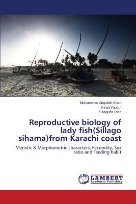 Reproductive biology of lady fish(Sillago sihama)from Karachi coast - Khan Muhammad Atiqullah, and Yousuf Kiran, and Riaz Shagufta