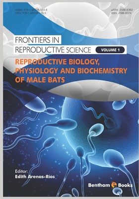 Reproductive Biology, Physiology and Biochemistry of Male Bats - Arenas-Rios, Edith