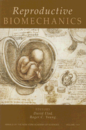 Reproductive Biomechanics, Volume 1101 - Elad, David (Editor), and Young, Roger C (Editor)