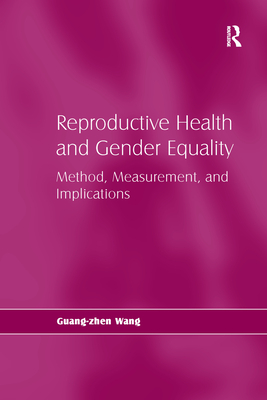 Reproductive Health and Gender Equality: Method, Measurement, and Implications - Wang, Guang-Zhen