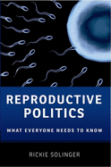 Reproductive Politics: What Everyone Needs to Know(r)