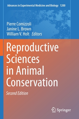 Reproductive Sciences in Animal Conservation - Comizzoli, Pierre (Editor), and Brown, Janine L (Editor), and Holt, William V (Editor)