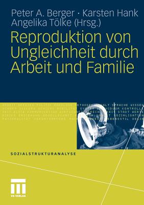 Reproduktion Von Ungleichheit Durch Arbeit Und Familie - Berger, Peter A (Editor), and Hank, Karsten (Editor), and Tlke, Angelika (Editor)