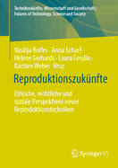 Reproduktionszuk?nfte: Ethische, Rechtliche Und Soziale Perspektiven Neuer Reproduktionstechniken