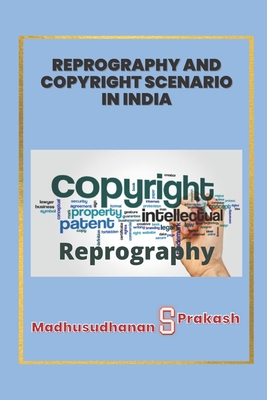 Reprography and Copyright Scenario in India - S, Madhusudhanan, and Prakash, S