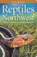 Reptiles of the Northwest: California to Alaska, Rockies to the Coast