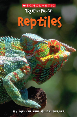 Reptiles (Scholastic True or False): Volume 3 - Berger, Melvin, and Berger, Gilda