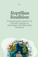 Reptilian Realities: Examining the Impacts of Climate Change on Australia's Cold-Blooded Denizens
