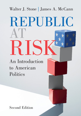 Republic at Risk: An Introduction to American Politics - Stone, Walter J., and McCann, James A.