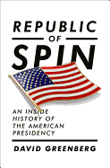 Republic of Spin: An Inside History of the American Presidency