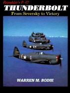 Republic's P-47 Thunderbolt: From Seversky to Victory - Bodie, Warren, and Ethell, Jeffery L (Editor)