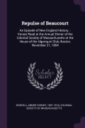 Repulse of Beaucourt: An Episode of New England History.: Verses Read at the Annual Dinner of the Colonial Society of Massachusetts at the House of the Algonquin Club, Boston, November 21, 1894