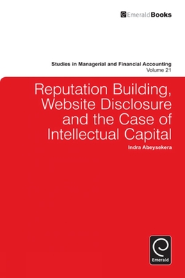 Reputation Building, Website Disclosure & the Case of Intellectual Capital - Abeysekera, Indra (Editor), and Epstein, Marc J (Editor)