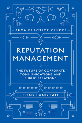 Reputation Management: The Future of Corporate Communications and Public Relations - Langham, Tony, and Prca