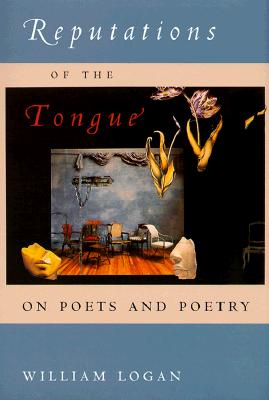 Reputations of the Tongue: On Poets and Poetry - Logan, William