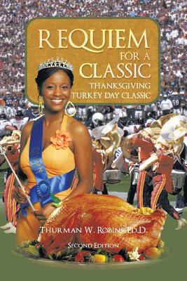 Requiem for a Classic Second Edition: Thanksgiving Turkey Day Classic - Robins Ed D, Thurman W