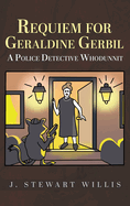 Requiem for Geraldine Gerbil: A Police Detective Whodunnit