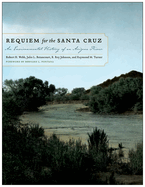 Requiem for the Santa Cruz: An Environmental History of an Arizona River