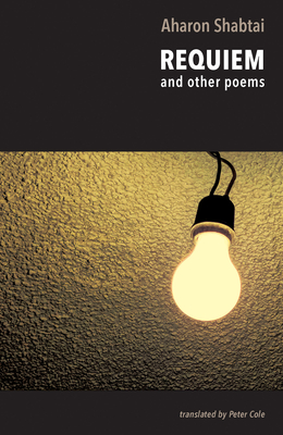 Requiem: & Other Poems - Shabtai, Aharon, and Cole, Peter (Translated by)