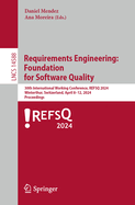 Requirements Engineering: Foundation for Software Quality: 30th International Working Conference, REFSQ 2024, Winterthur, Switzerland, April 8-11, 2024, Proceedings