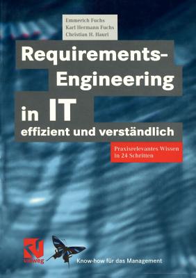 Requirements-Engineering in It Effizient Und Verstandlich: Praxisrelevantes Wissen in 24 Schritten - Fuchs, Emmerich, and Fuchs, Karl Hermann, and Hauri, Christian H