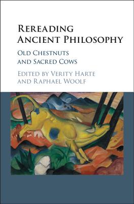 Rereading Ancient Philosophy: Old Chestnuts and Sacred Cows - Harte, Verity, Professor (Editor), and Woolf, Raphael (Editor)