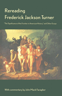 Rereading Frederick Jackson Turner: "The Significance of the Frontier in American History" and Other Essays