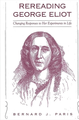 Rereading George Eliot: Changing Responses to Her Experiments in Life - Paris, Bernard J, Professor